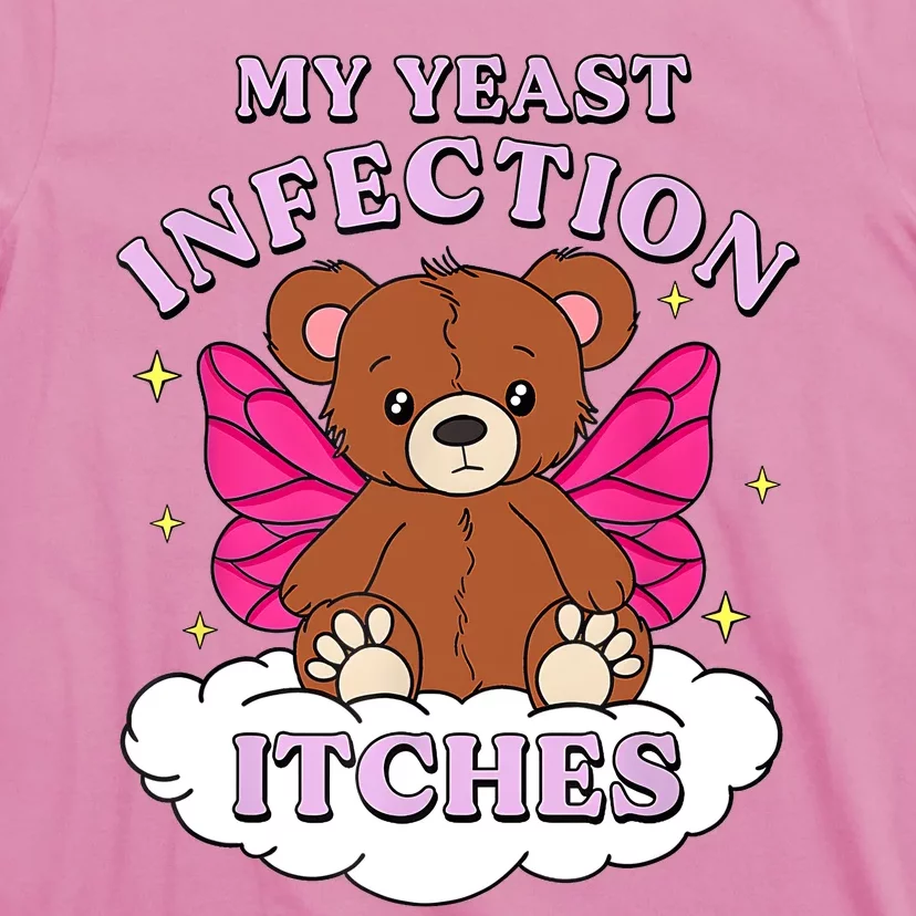 Funny Meme My Yeast Infection Itches Weird Humor Offensive T-Shirt