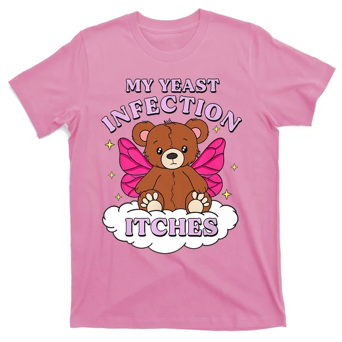 Funny Meme My Yeast Infection Itches Weird Humor Offensive T-Shirt