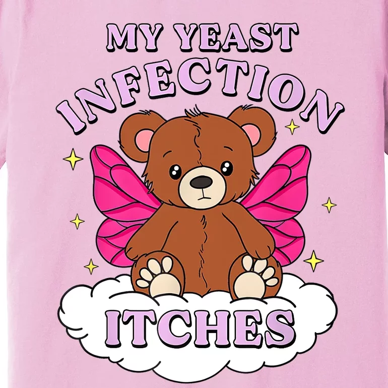 Funny Meme My Yeast Infection Itches Weird Humor Offensive Premium T-Shirt