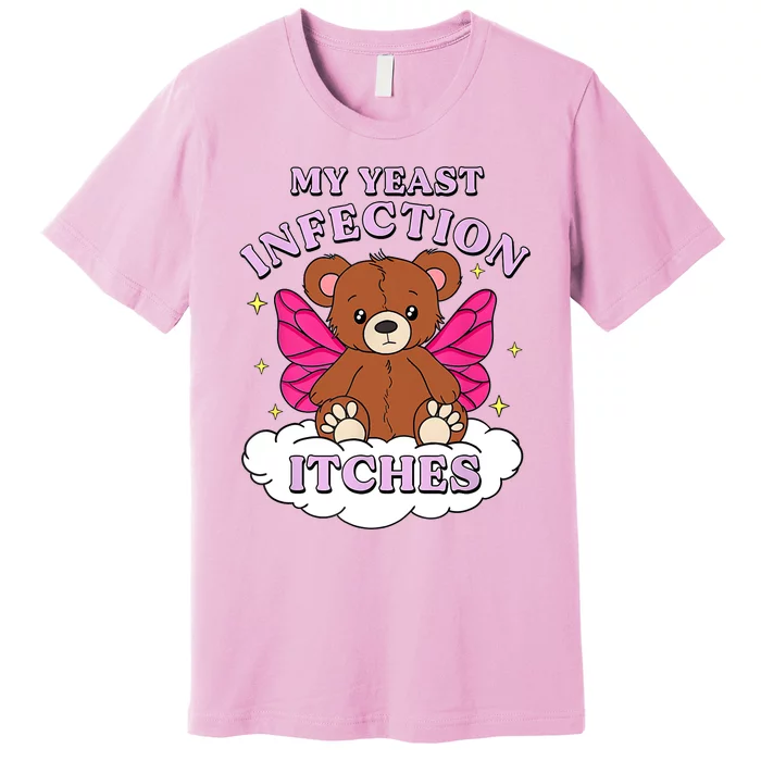 Funny Meme My Yeast Infection Itches Weird Humor Offensive Premium T-Shirt