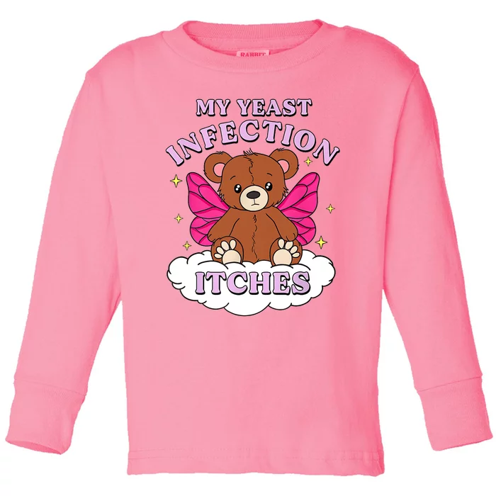 Funny Meme My Yeast Infection Itches Weird Humor Offensive Toddler Long Sleeve Shirt