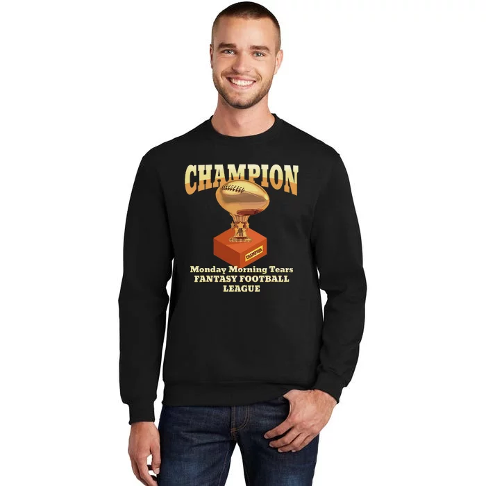 Funny Monday Morning Tears Fantasy Football Champion Tall Sweatshirt