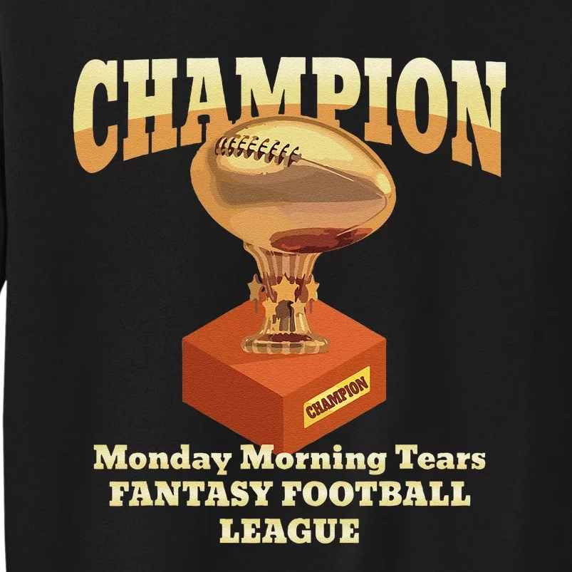 Funny Monday Morning Tears Fantasy Football Champion Tall Sweatshirt