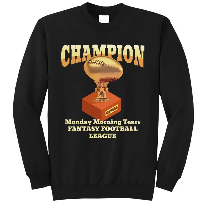 Funny Monday Morning Tears Fantasy Football Champion Tall Sweatshirt