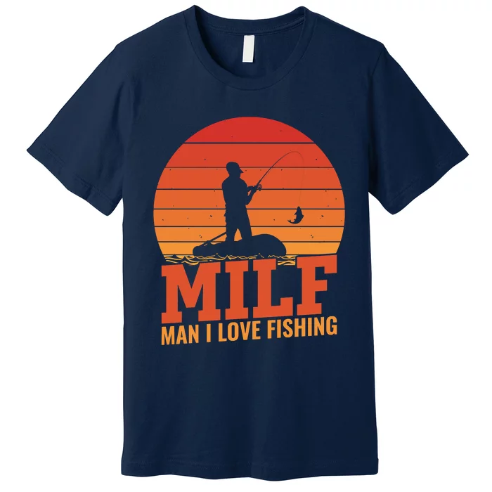 Funny MILF Man I Love Fishing Vintage Milf Fishing Shirt Dad Fisher Premium T-Shirt