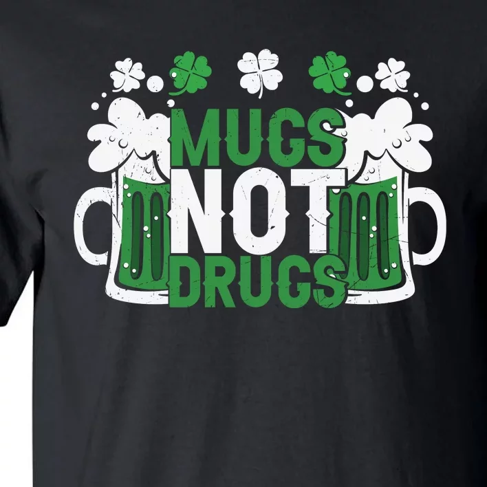 Funny Mugs Not Drugs St Patricks Day Tall T-Shirt