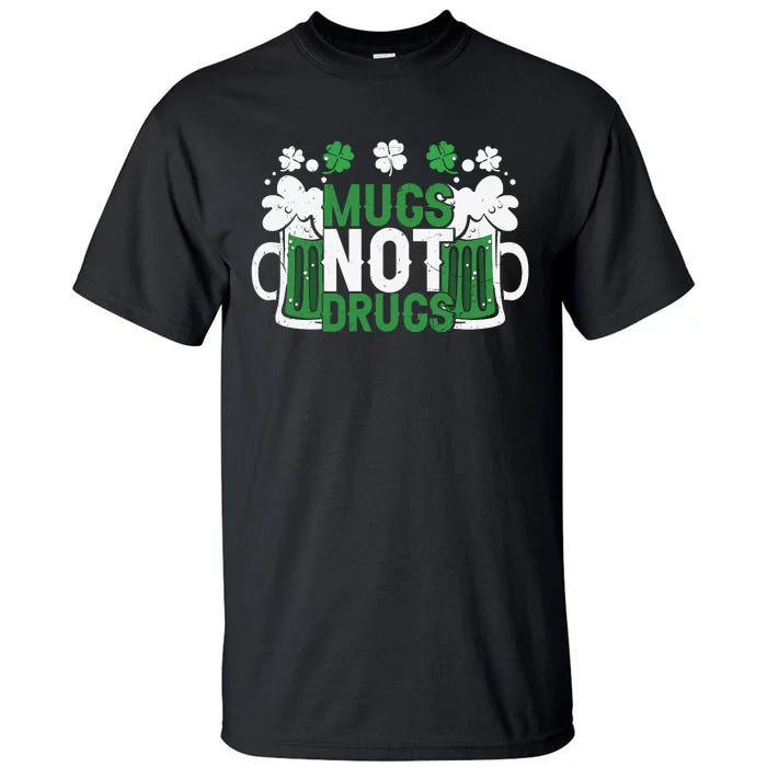 Funny Mugs Not Drugs St Patricks Day Tall T-Shirt