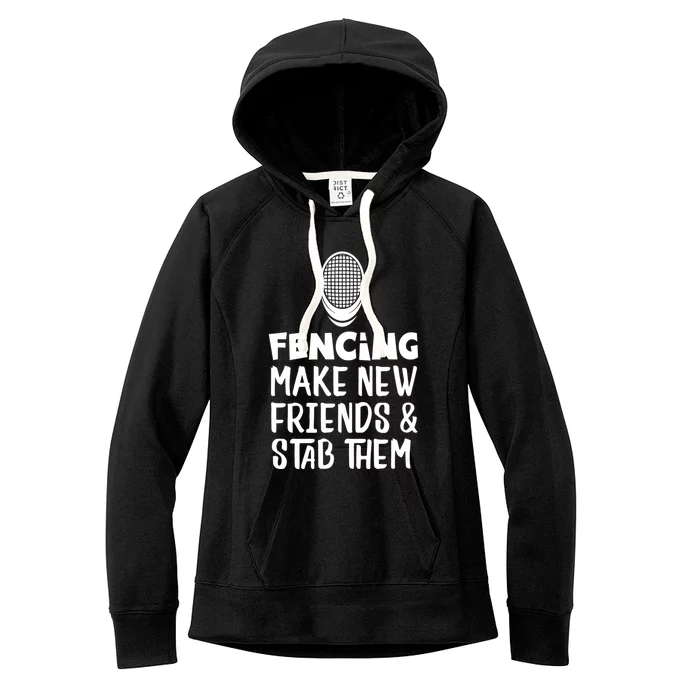 Fencing Make New Friends And Stab Them Fencing Women's Fleece Hoodie