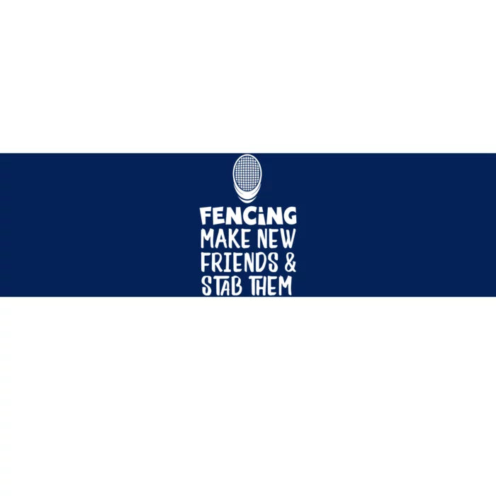 Fencing Make New Friends And Stab Them Fencing Bumper Sticker