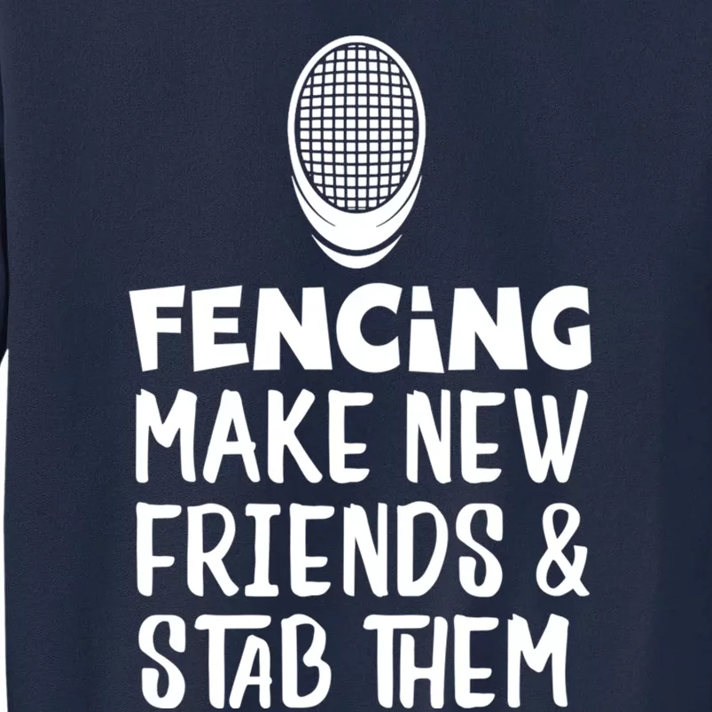 Fencing Make New Friends And Stab Them Fencing Tall Sweatshirt