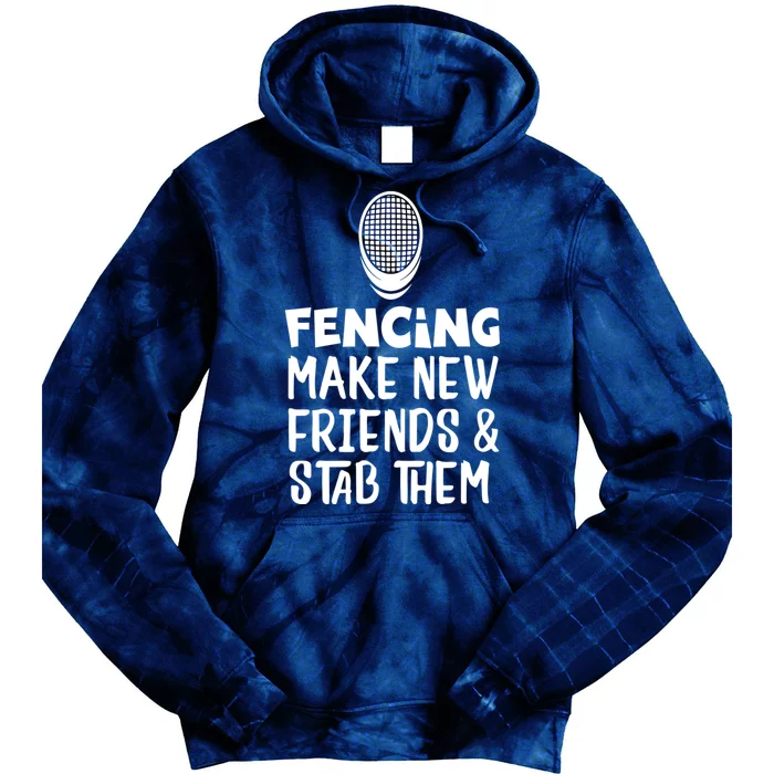 Fencing Make New Friends And Stab Them Fencing Tie Dye Hoodie