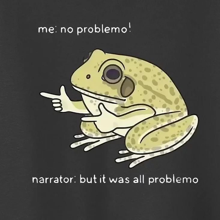 Frog Me No Problemo Narrator But It Was All Problemo Toddler T-Shirt