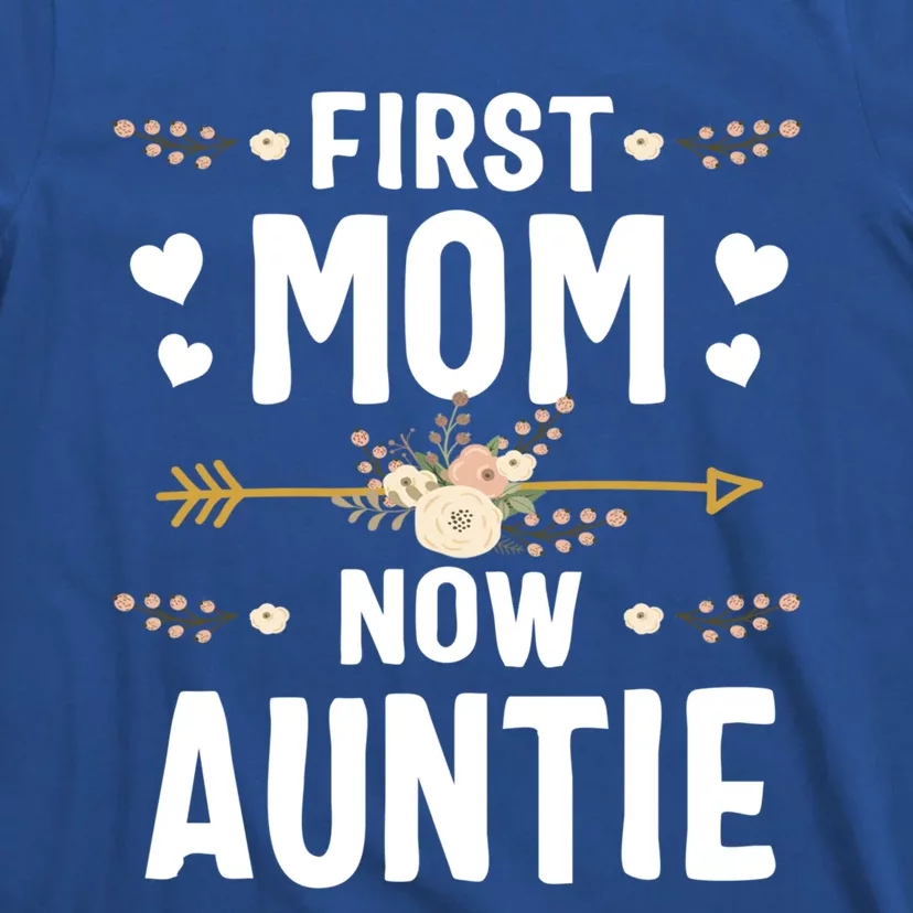 First Mom Now Auntie Mothers Day Funny Gift New Auntie Great Gift T-Shirt