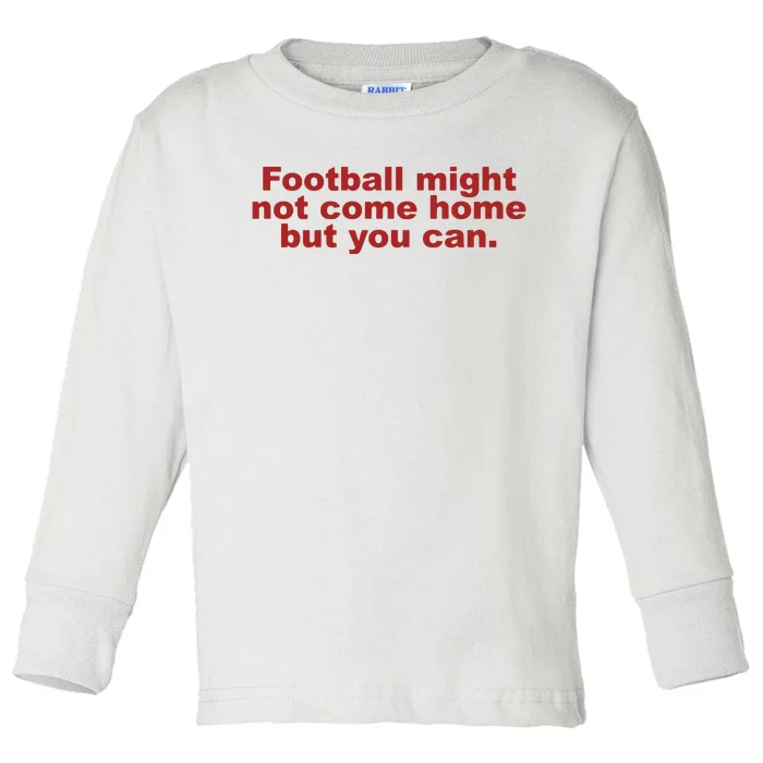 Football Might Not Be Coming Home England Baby Toddler Long Sleeve Shirt