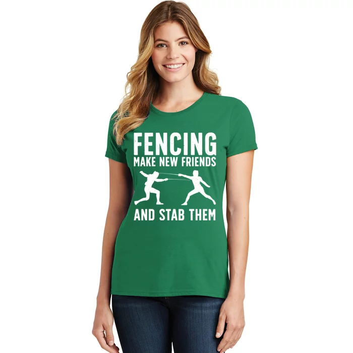 Fencing Make New Friends And Stab Them Best Fencing Design Sport Fencer Women's T-Shirt