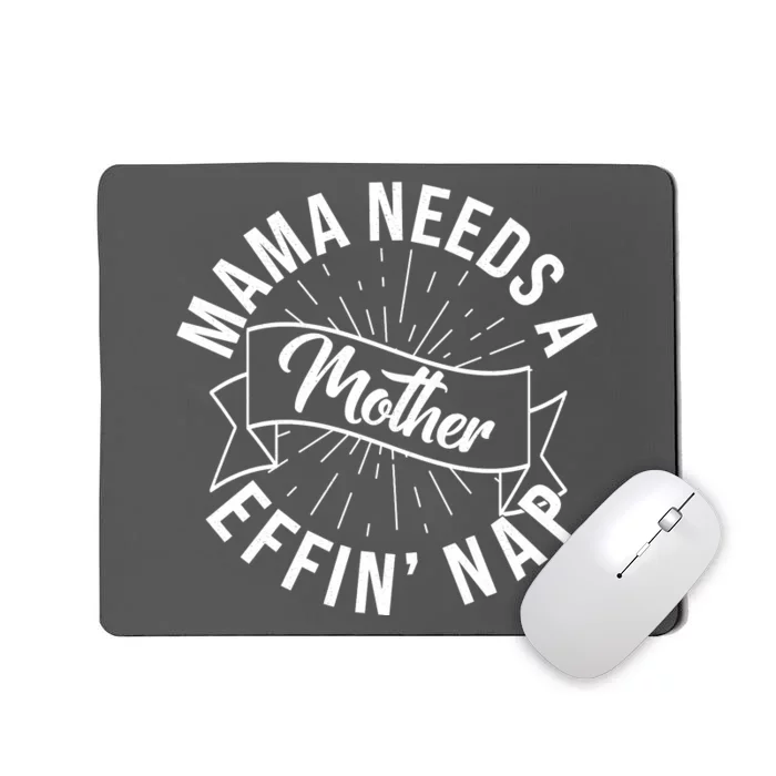 Funny Mama Needs A Mother Effin Nap Mothers Day Mousepad