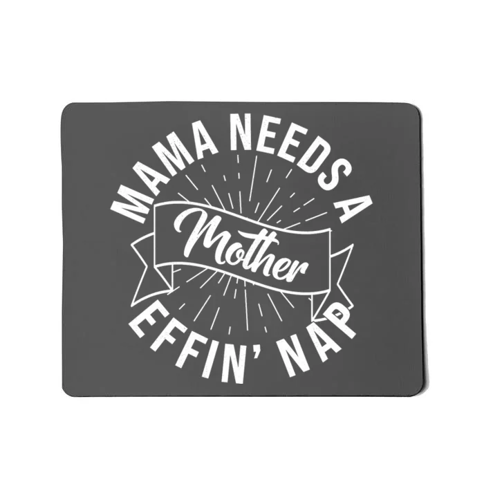 Funny Mama Needs A Mother Effin Nap Mothers Day Mousepad