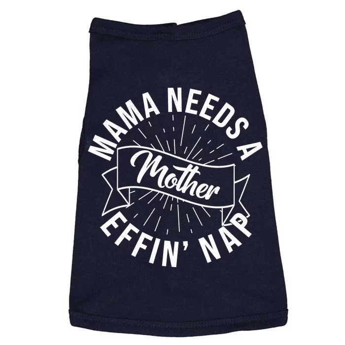 Funny Mama Needs A Mother Effin Nap Mothers Day Doggie Tank