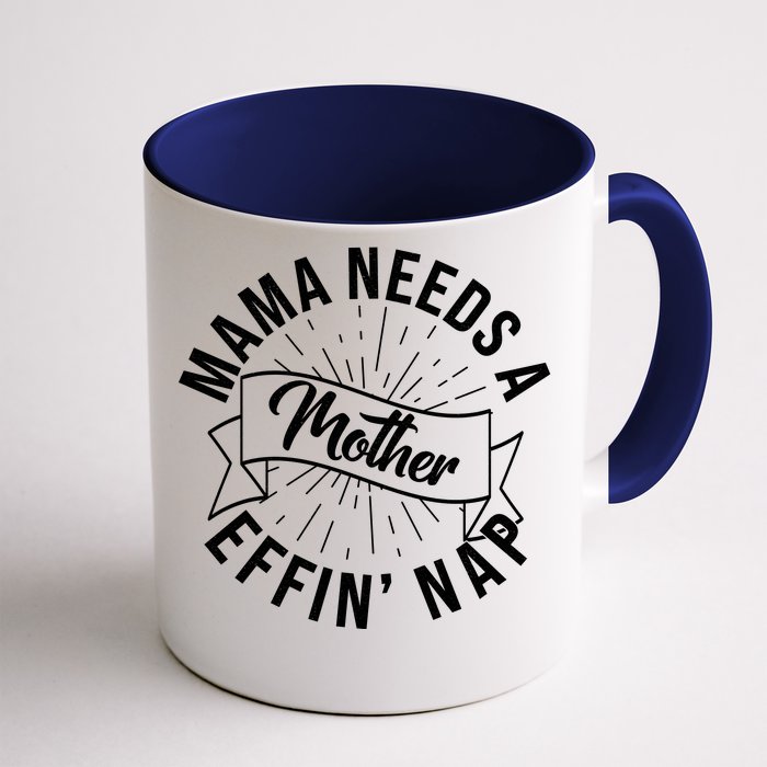 Funny Mama Needs A Mother Effin Nap Mothers Day Front & Back Coffee Mug