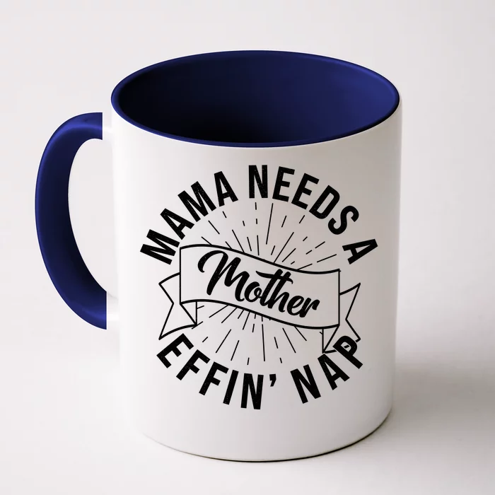 Funny Mama Needs A Mother Effin Nap Mothers Day Front & Back Coffee Mug