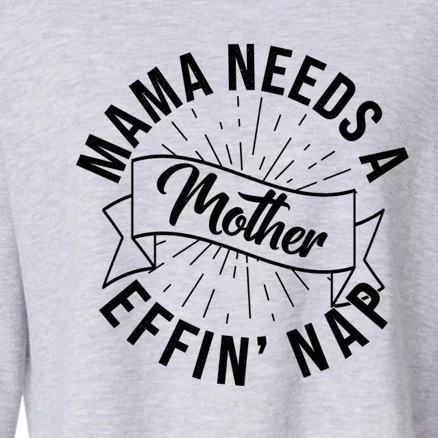 Funny Mama Needs A Mother Effin Nap Mothers Day Cropped Pullover Crew