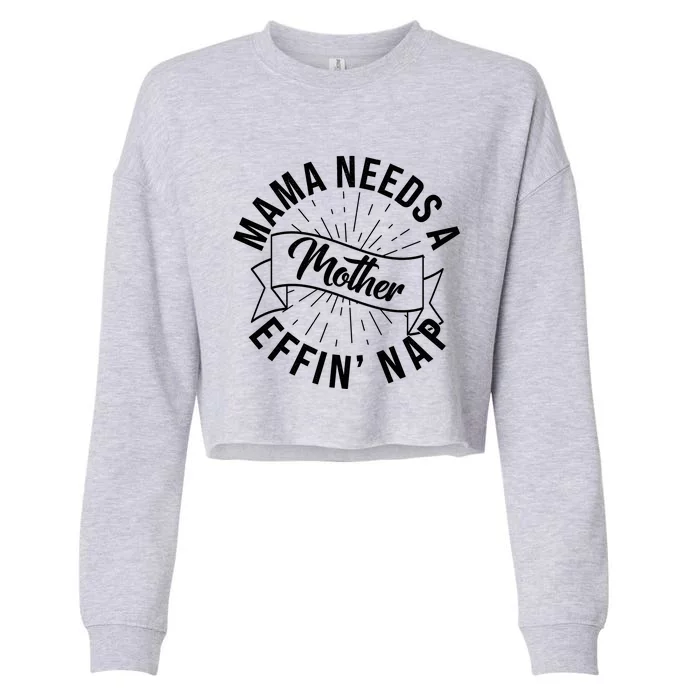 Funny Mama Needs A Mother Effin Nap Mothers Day Cropped Pullover Crew