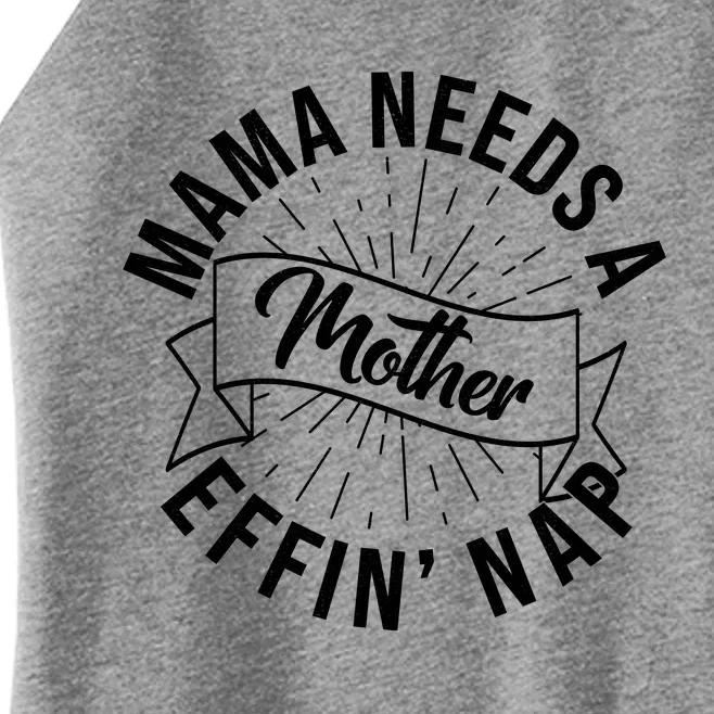 Funny Mama Needs A Mother Effin Nap Mothers Day Women’s Perfect Tri Rocker Tank