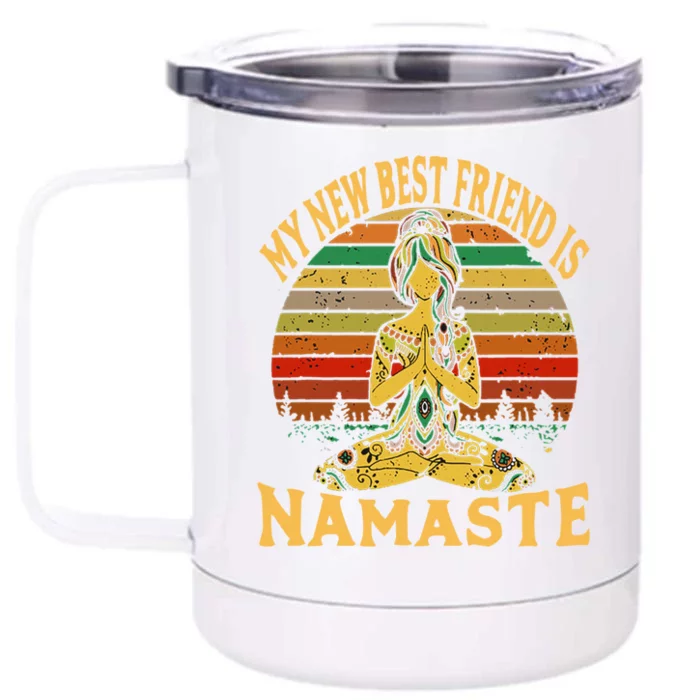 Funny My New Best Friend Is Namaste Yoga Addict Gift Front & Back 12oz Stainless Steel Tumbler Cup