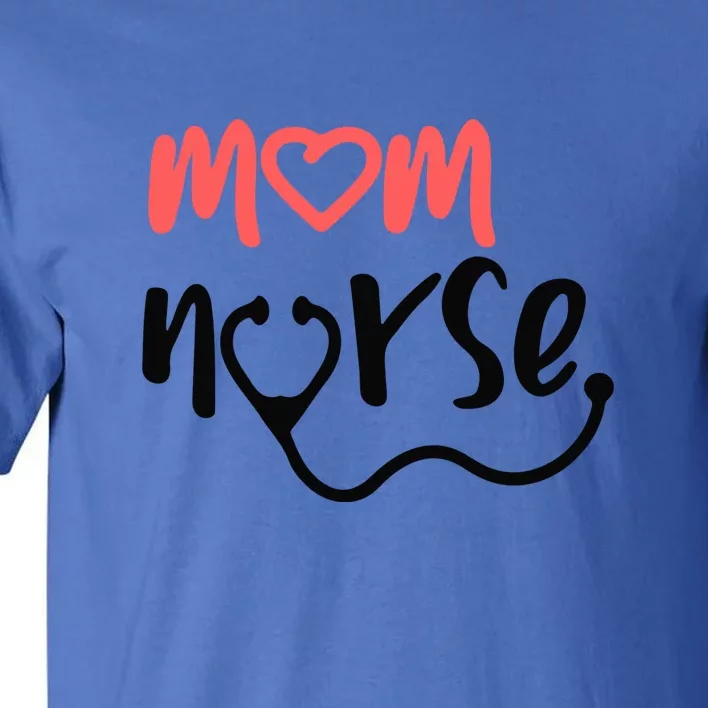 Funny Mom Nurse Stethoscope Mother's Day Gift Tall T-Shirt