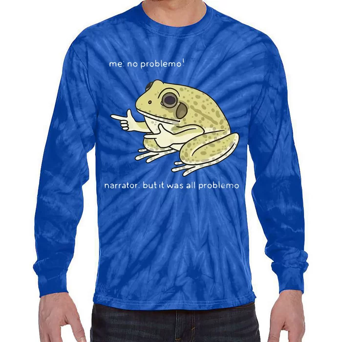 Frog Me No Problemo Narrator But It Was All Problemo Tie-Dye Long Sleeve Shirt