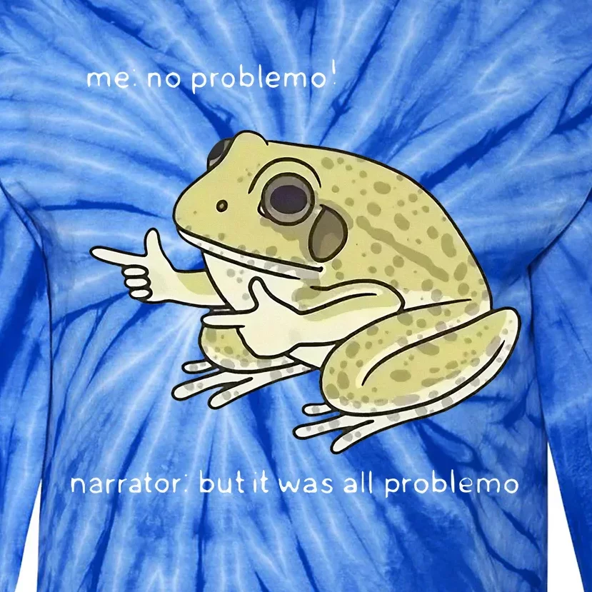 Frog Me No Problemo Narrator But It Was All Problemo Tie-Dye Long Sleeve Shirt