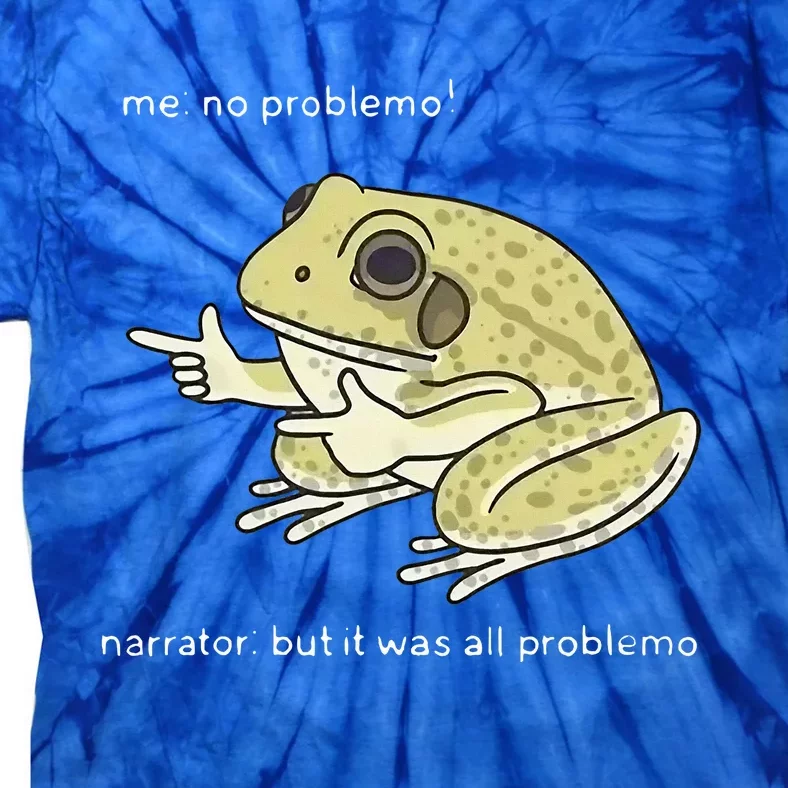 Frog Me No Problemo Narrator But It Was All Problemo Tie-Dye T-Shirt