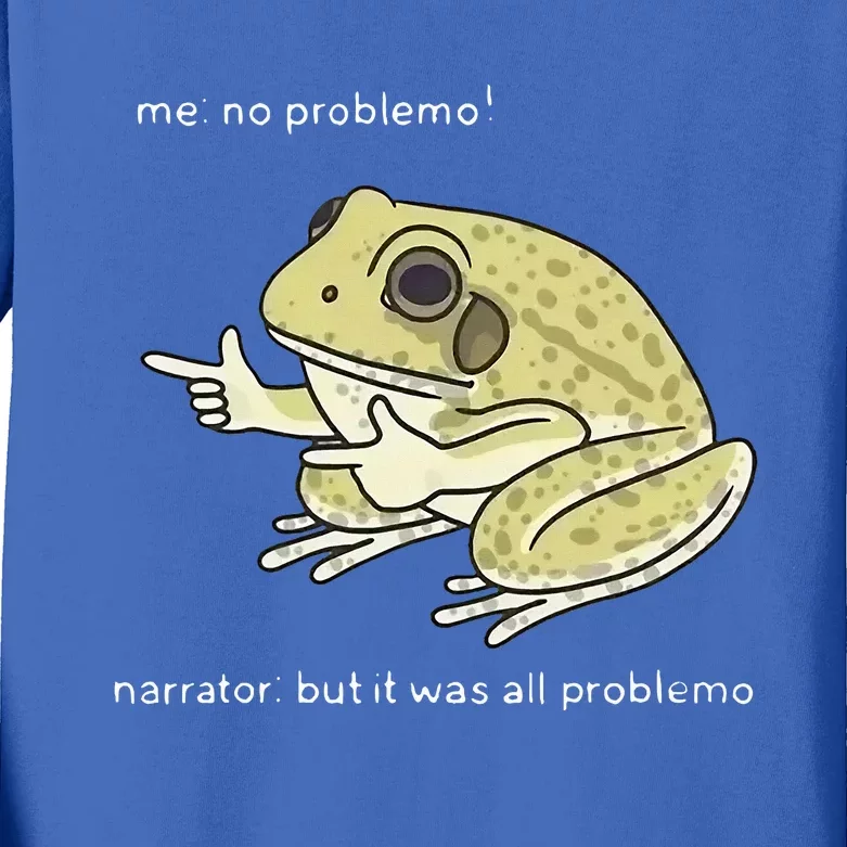 Frog Me No Problemo Narrator But It Was All Problemo Kids Long Sleeve Shirt