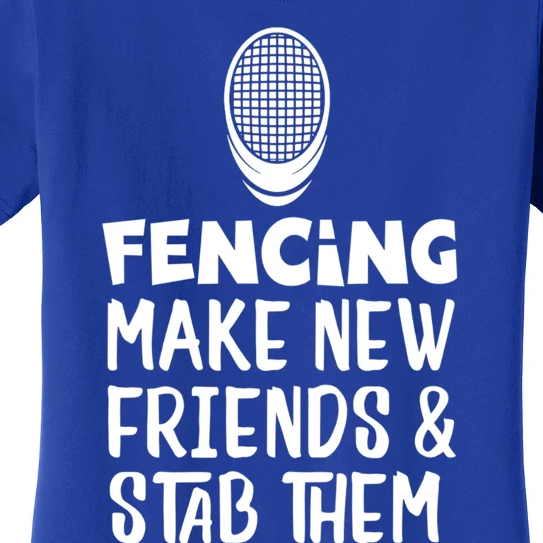 Fencing Make New Friends And Stab Them Fencing Gift Women's T-Shirt