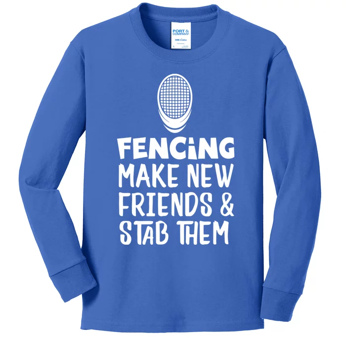 Fencing Make New Friends And Stab Them Fencing Gift Kids Long Sleeve Shirt