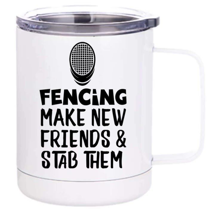 Fencing Make New Friends And Stab Them Fencing Gift Front & Back 12oz Stainless Steel Tumbler Cup