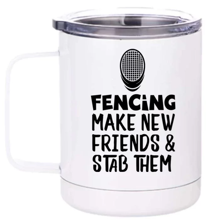 Fencing Make New Friends And Stab Them Fencing Gift Front & Back 12oz Stainless Steel Tumbler Cup