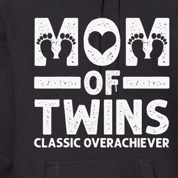 Funny Mom Of Twins Classic Overachiever Cool Twin Mom Gift Premium Hoodie