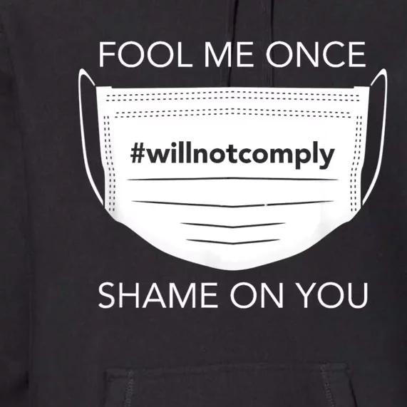 Fool Me Once I Will Not Comply Anti Mask No More Masks Premium Hoodie