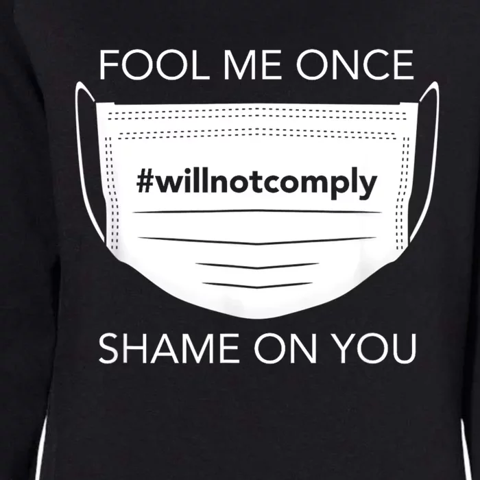 Fool Me Once I Will Not Comply Anti Mask No More Masks Womens California Wash Sweatshirt