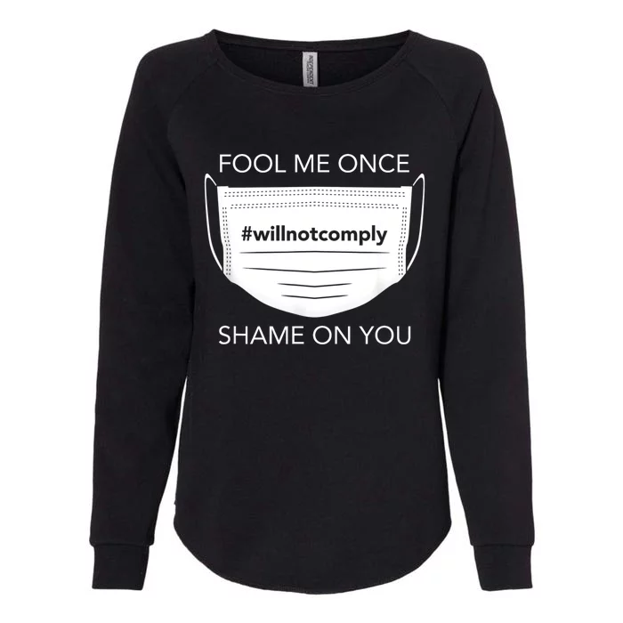 Fool Me Once I Will Not Comply Anti Mask No More Masks Womens California Wash Sweatshirt