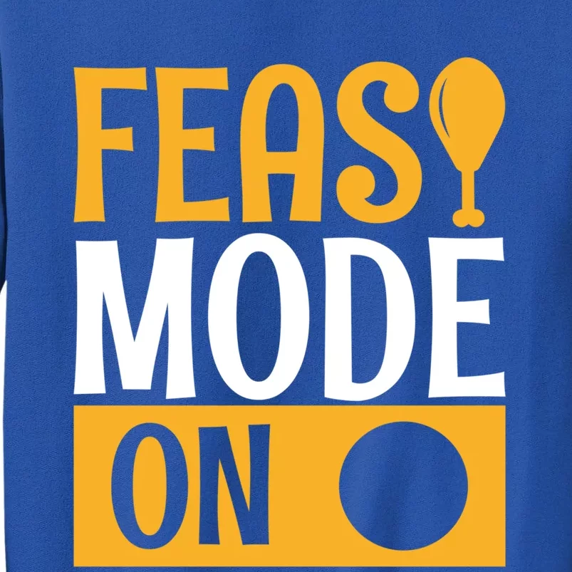 Feast Mode On Thanksgiving Turkey Day Gift Tall Sweatshirt