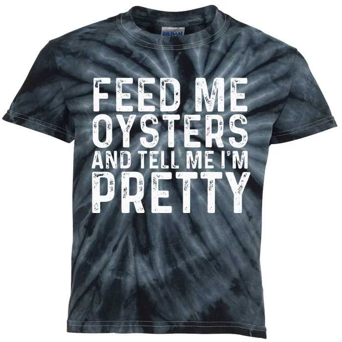 Feed Me Oysters And Tell Me Im Pretty Funny Oyster Kids Tie-Dye T-Shirt