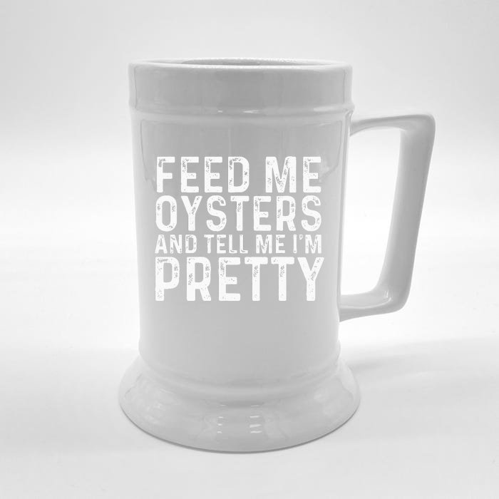 Feed Me Oysters And Tell Me Im Pretty Funny Oyster Front & Back Beer Stein