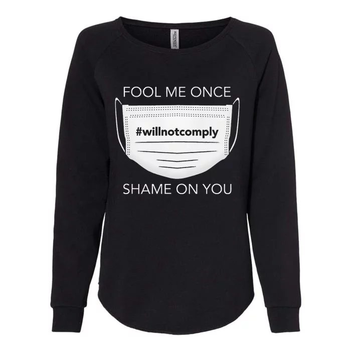 Fool Me Once I Will Not Comply Anti Mask More Masks Womens California Wash Sweatshirt