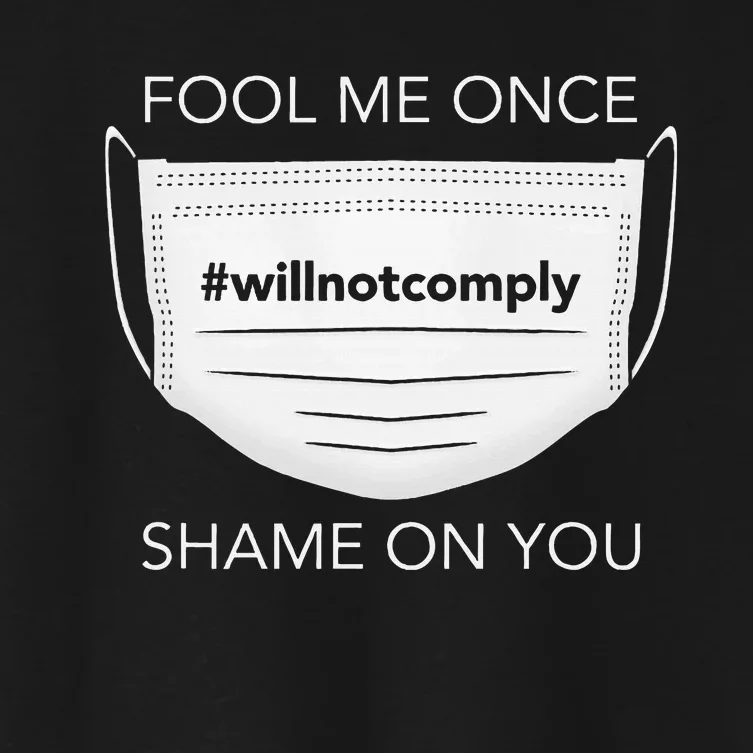 Fool Me Once I Will Not Comply Anti Mask More Masks Women's Crop Top Tee