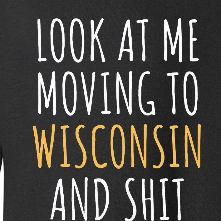 Funny Moving Out Of State Moving Away To Wisconsin Wi Toddler Sweatshirt