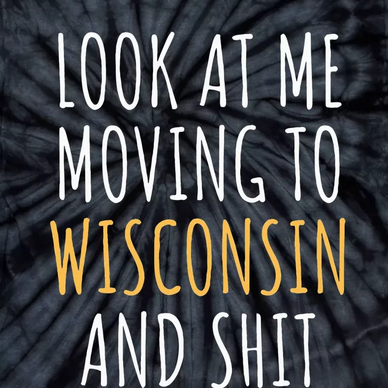 Funny Moving Out Of State Moving Away To Wisconsin Wi Tie-Dye T-Shirt