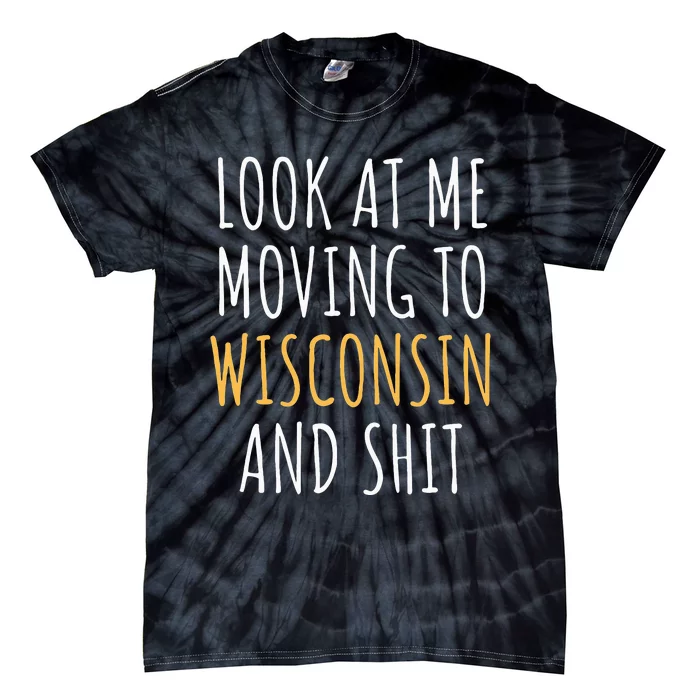 Funny Moving Out Of State Moving Away To Wisconsin Wi Tie-Dye T-Shirt