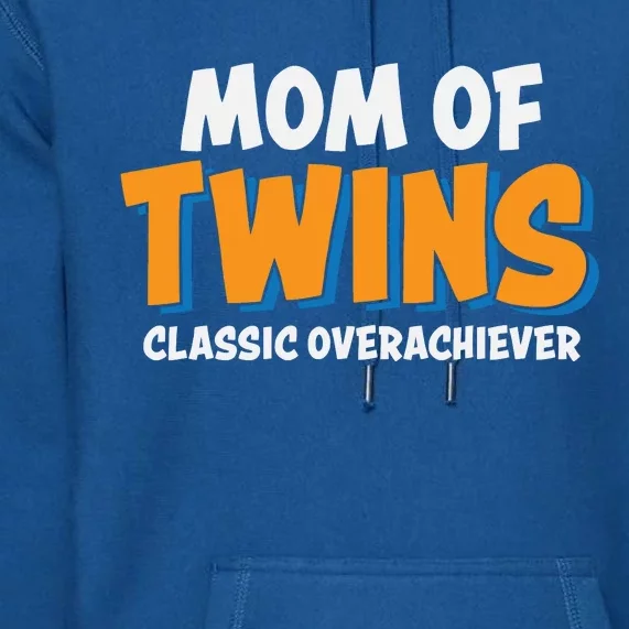 Funny Mom Of Twins Classic Overachiever Cool Twin Mom Gift Premium Hoodie